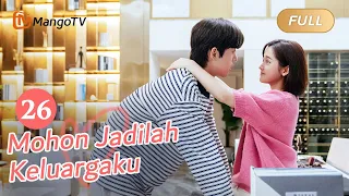 【INDO SUB】EP26: Mohon Jadilah Keluargaku | Please Be My Family | Mango TV Indonesia