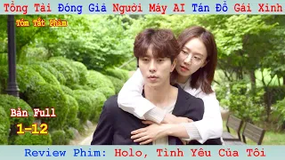 Review Phim: Tổng Tài Đóng Giả Người Máy AI Tán Đổ Gái Xinh | Holo, Tình yêu Của Tôi | Bản Full 1-12