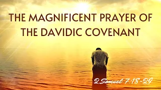 The Magnificent Prayer of the Davidic Covenant [ 2 Samuel 7:18-29 ] by Robin Brown