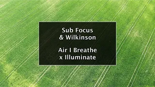 Sub Focus & Wilkinson - Air I Breathe x Illuminate (Mashup)