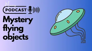 Mystery flying objects - Daily English Podcast