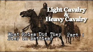 Light Cavalry and Heavy Cavalry. What Roles did They Play in Battles in History? #horse #history