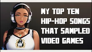 My Top 10 Hip-Hop Songs that Sampled Video Games