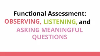 Functional Assessment: Observing, Listening, and Asking Meaningful Questions