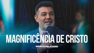 Magnificência de Cristo - Pr. Marco Feliciano