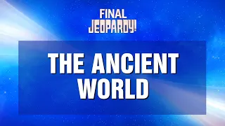 The Ancient World | Final Jeopardy! | JEOPARDY!