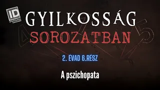 GYILKOSSÁG SOROZATBAN  - S02E06: A pszichopata