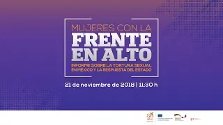 Presentación "Con la Frente en Alto". Informe sobre tortura sexual en México