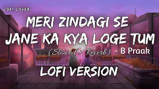 Meri Zindagi Se Jane Ka Kya Loge Tum Lofi | B Praak | Jaani | Akshay Kumar & Amyra Dastur