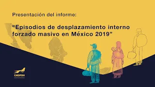 Presentación: Episodios de desplazamiento interno forzado masivo en México Informe 2019