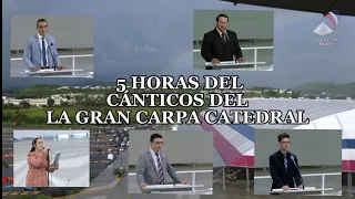 5 HORAS DEL ALABANZAS DEL LA GRAN CARPA CATEDRAL