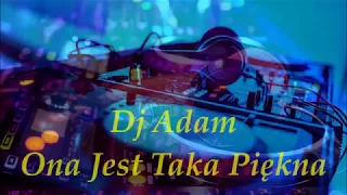 Dj Adam - Ona Jest Taka Piękna