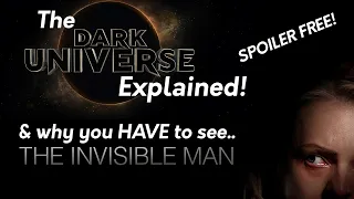 The DARK UNIVERSE EXPLAINED & why you MUST see THE INVISIBLE MAN (2020)!