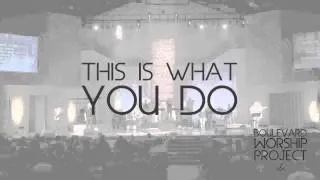 "This Is What You Do" - Boulevard Worship Project