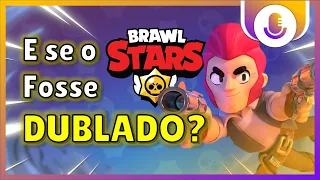 What if Brawl Stars was dubbed? Dubbing the brawlers!