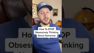 How To STOP Obsessively Thinking About Someone