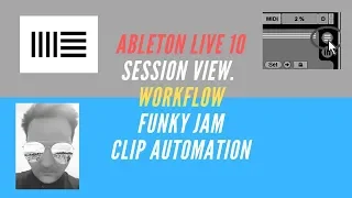 Ableton Live 10 - NO TALKING! Session View, Clip Automation, and funk creation workflow