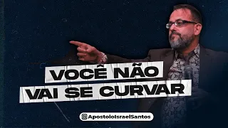 Você não vai se curvar! | Apóstolo Israel Santos | Ministério Ato Profético