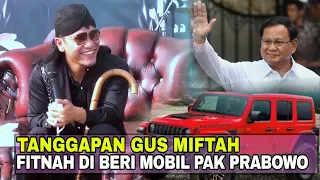 Tanggapan Gus Miftah FITNAH Di Beri Mobil Pak Prabowo - Gus Miftah Terbaru 2024