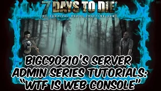 7 Days To Die 7D2D - Server Admin Series - Web Console Tutorial