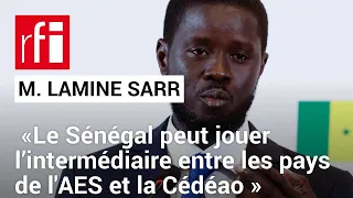 Mamadou Lamine Sarr: «Le Sénégal peut jouer l’intermédiaire entre les pays de l'AES et la Cédéao»