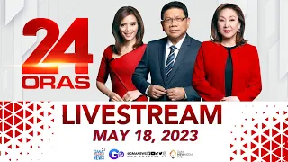 24 Oras Livestream: May 18, 2023 - Replay