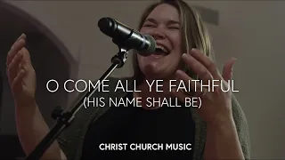 Christmas | Come All Ye Faithful (His Name Shall Be) | Christ Church Sierra Madre