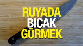 Rüyada Bıçak Görmek Nasıl Yorumlanır? Rüyada Bıçak Bilemek Ne Anlama Gelir?