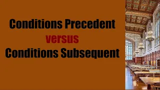 Conditions Precedent versus Conditions Subsequent [legal terminology explained]