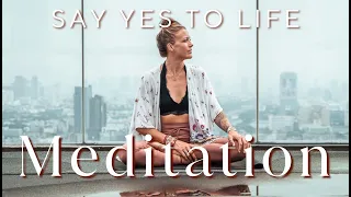 Say YES to Life - Guided Meditation