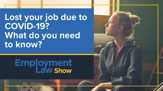 Lost your job due to COVID-19? What you need to know - Employment Law Show: S5 E8