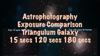 Triangulum Galaxy (M33) - Astrophotography - Comparison of 3 different exposures 15, 120 & 180 secs