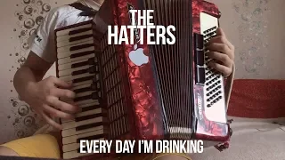 The Hatters - Every Day I'm Drinking ( Accordion cover )