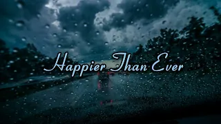 Happier than ever by billie eilish but you're driving in the rain.