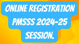 PMSSS Online Registration/When PMSSS Registration Form Will Be Released For 2023-24 Session.