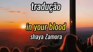 In your blood - shaya Zamora (Tradução)