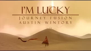 "I'm Lucky" / JOURNEY fusion - Austin Wintory