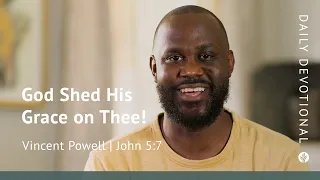 God Shed His Grace on Thee! | John 5:7 | Our Daily Bread Video Devotional