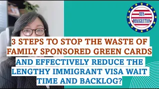 The waste of Family Sponsored Green Cards contributed to immigrant visa wait time.  3 steps to stop.