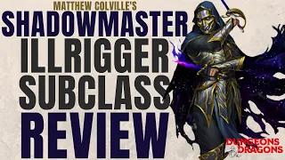 Shadowmaster Illrigger Subclass Review (Matt Colville Custom Class) - D&D 5e Subclass Series