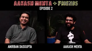 Aakash Mehta and Friends | Episode 2 | Anirban Dasgupta | AMF Podcast
