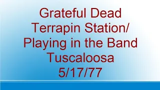 Grateful Dead - Terrapin Station/Playing in the Band - Tuscaloosa - 5/17/77