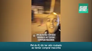 PM do RJ diz ter sido roubado ao tentar comprar maconha