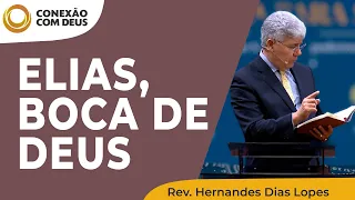 ELIAS, BOCA DE DEUS | Conexão com Deus | Rev. Hernandes Dias Lopes | IPP