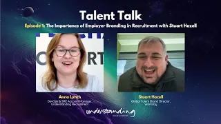 Talent Talk Episode 1: The Importance of Employer Branding in Recruitment with Stuart Hazell