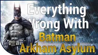 GAME SINS | Everything Wrong With Batman: Arkham Asylum