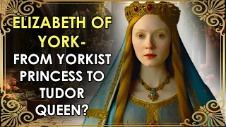 From Yorkist Princess To Tudor Queen | Elizabeth Of York | The Wars of the Roses