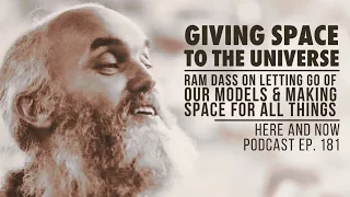 Ram Dass – Here and Now – Ep. 181 – Giving Space to the Universe