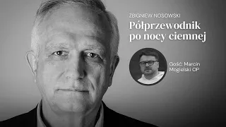 Z Marcinem Mogielskim OP rozmawia Zbigniew Nosowski. Półprzewodnik po nocy ciemnej, odc. 5