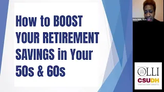 How to Boost Your Retirement Savings in Your 50s and 60s • CSUDH OLLI